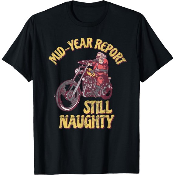 Mid Year Report Still Naughty Motorcycle Christmas In July T-Shirt, Birthday Gift