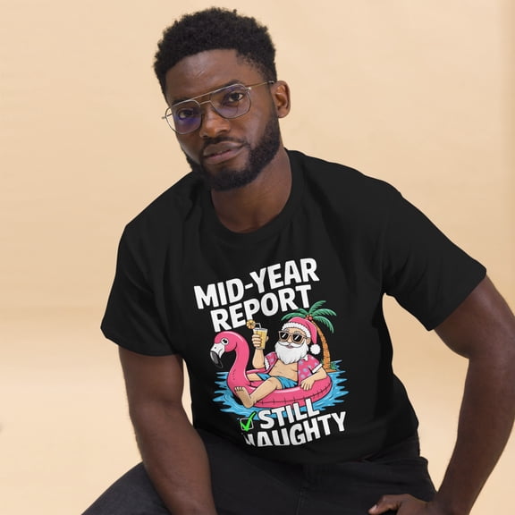 Mid Year Report Still Naughty Santa Christmas In July Graphic classic tee (Black, 2XL)