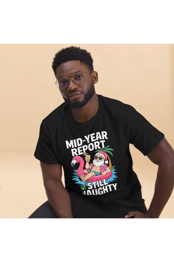 Mid Year Report Still Naughty Santa Christmas In July Graphic classic tee (Black, 2XL)