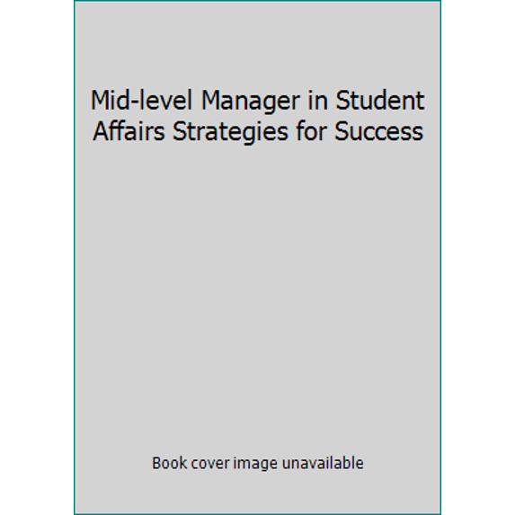 Pre-Owned Mid-level Manager in Student Affairs Strategies for Success (Paperback) 0931654513 9780931654510