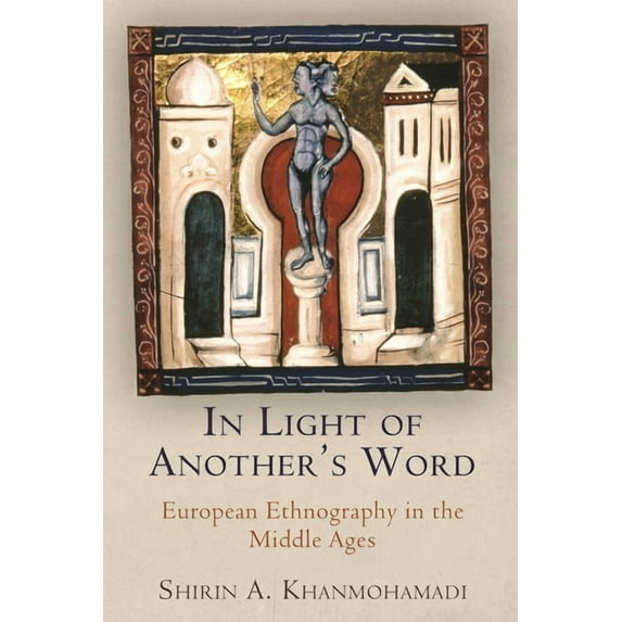 Middle Ages In Light of Another's Word: European Ethnography in the Middle Ages, (Paperback)