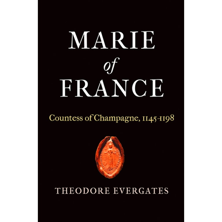 Middle Ages Marie of France: Countess of Champagne, 1145-1198