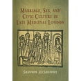 thumbnail image 1 of Middle Ages Marriage, Sex, and Civic Culture in Late Medieval London, (Hardcover), 1 of 1