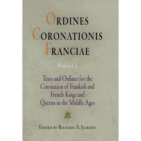 Middle Ages Ordines Coronationis Franciae, Volume 1: Texts and Ordines for the Coronation of Frankish and French Kings and Queens in, (Hardcover)