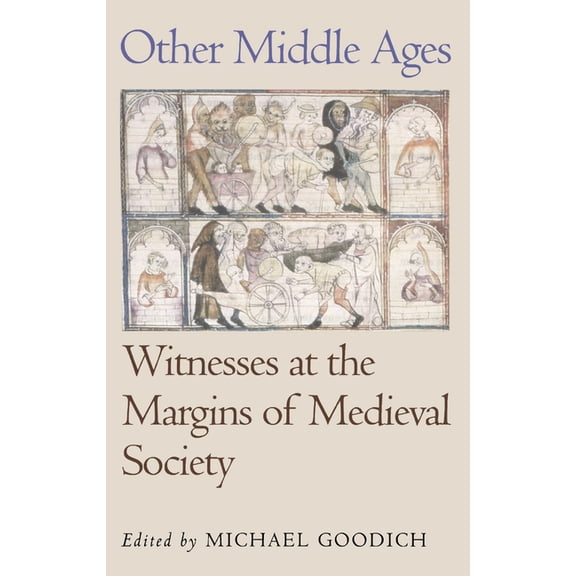 Middle Ages Other Middle Ages: Witnesses at the Margins of Medieval Society, (Paperback)