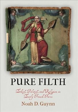 Middle Ages: Pure Filth: Ethics, Politics, and Religion in Early French Farce (Hardcover)