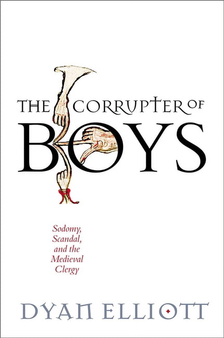 Middle Ages The Corrupter of Boys: Sodomy, Scandal, and the Medieval Clergy, (Paperback)