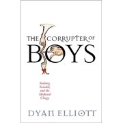 Middle Ages The Corrupter of Boys Sodomy, Scandal, and the Medieval Clergy, Paperback