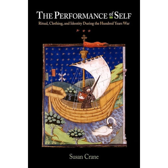 Middle Ages The Performance Self: Ritual, Clothing, and Identity During the Hundred Years War, (Paperback)