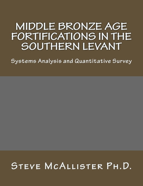 Middle Bronze Age Fortifications in the Southern Levant: Systems Analysis and Quantitative Survey (Paperback)
