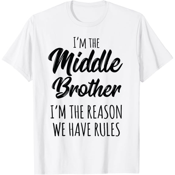 Middle Brother Shirt I'm Reason We Have Rules Funny Sibling T-ShirtMen and women, White T-shirt, size: Extra large