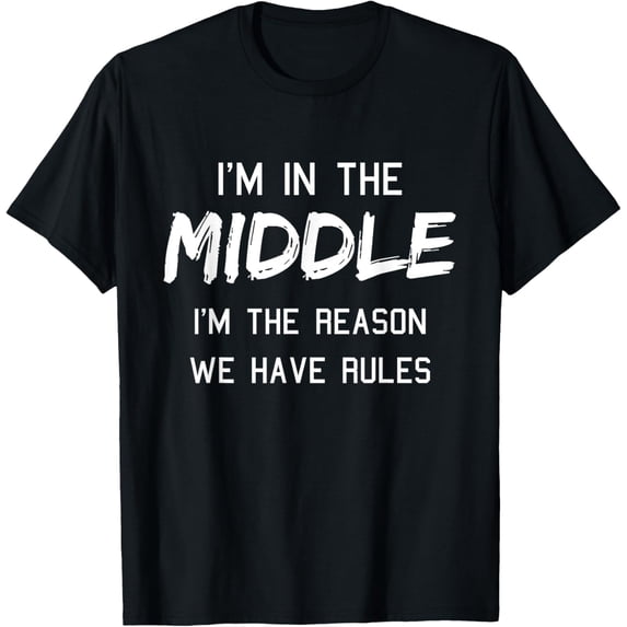 Middle Child Shirt I'm The Reason We Have Rules Siblings T-ShirtMen and women, Black T-shirt, size: Extra large