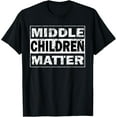 thumbnail image 1 of Middle Children Matter Funny Sibling Brother Sister T-Shirt, 1 of 3