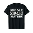 thumbnail image 1 of Middle Children Matter Funny Sibling Brother Sister T-Shirt, 1 of 5