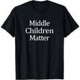 thumbnail image 1 of Middle Children Matter - T-Shirt, 1 of 3