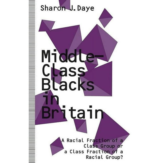 Middle-Class Blacks in Britain: A Racial Fraction of a Class Group or a Class Fraction of a Racial Group?, (Paperback)