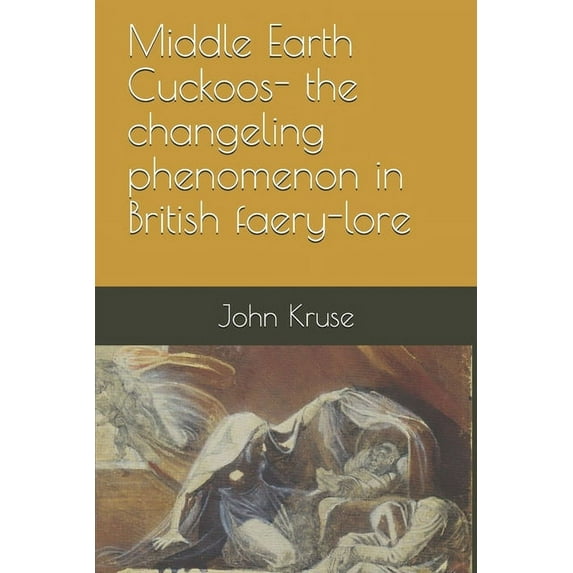 Middle Earth Cuckoos: The Changeling Phenomenon in British Faery-lore, (Paperback)