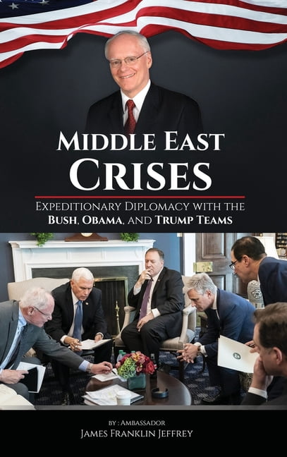 Middle East Crises: Expeditionary Diplomacy with the Bush, Obama, and Trump Teams, (Hardcover)