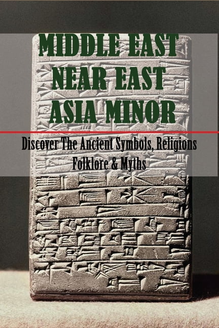 Middle East, Near East, & Asia Minor : Discover The Ancient Symbols, Religions, Folklore & Myths: Babylonian Technology And Inventions (Paperback)