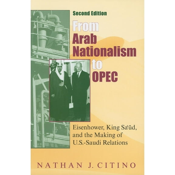 Middle East Studies From Arab Nationalism to Opec, Second Edition: Eisenhower, King Sa'ud, and the Making of U.S.-Saudi Relations, (Paperback)
