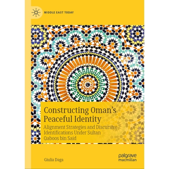 Middle East Today Constructing Oman's Peaceful Identity: Alignment Strategies and Discursive Identifications Under Sultan Qaboos Bin Said, (Hardcover)