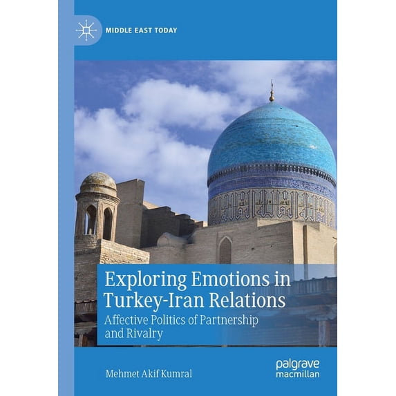 Middle East Today Exploring Emotions in Turkey-Iran Relations: Affective Politics of Partnership and Rivalry, (Paperback)