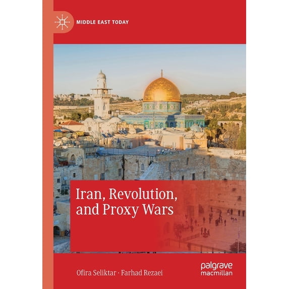 Middle East Today Iran, Revolution, and Proxy Wars, (Paperback)