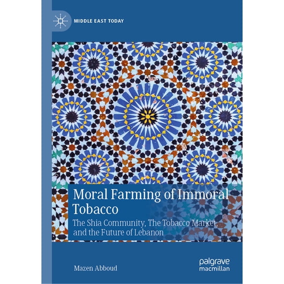 Middle East Today Moral Farming of Immoral Tobacco: The Shia Community, the Tobacco Market, and the Future of Lebanon, (Hardcover)