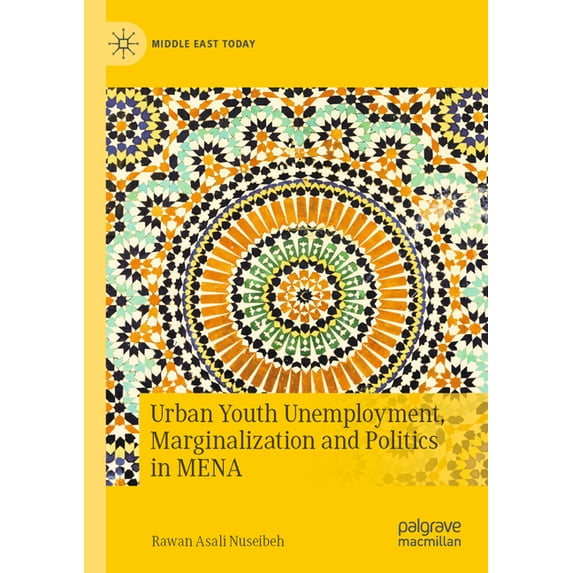 Middle East Today Urban Youth Unemployment, Marginalization and Politics in Mena, (Paperback)