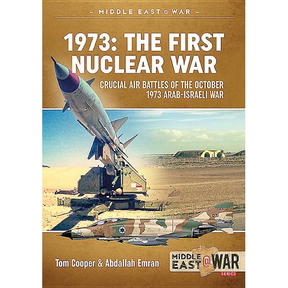 Middle East@War: 1973 - The First Nuclear War: Crucial Air Battles of the October 1973 Arab-Israeli War (Paperback)