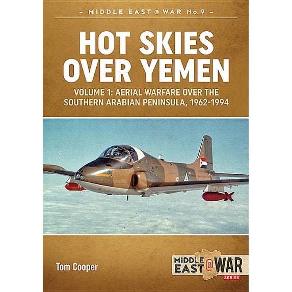 Middle East@War: Hot Skies Over Yemen: Aerial Warfare Over the Southern Arabian Peninsula: Volume 1 - 1962-1994 (Paperback)