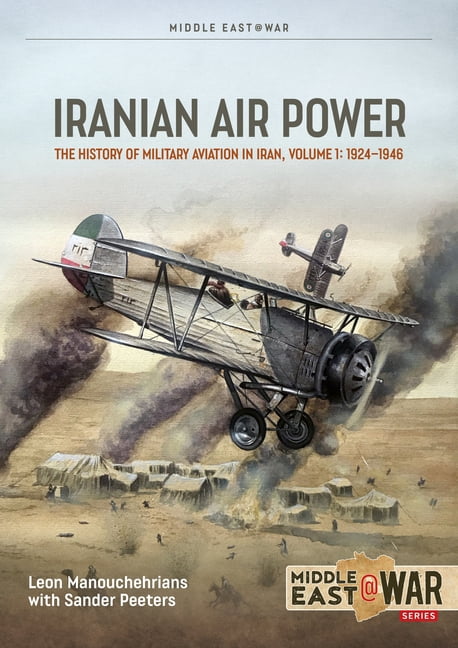 Middle East@War Iranian Air Power Volume 1: The History of Military Aviation in Iran, 1924-1946, (Paperback)