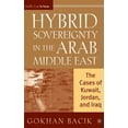 thumbnail image 1 of Middle East in Focus Hybrid Sovereignty in the Arab Middle East: The Cases of Kuwait, Jordan, and Iraq, (Hardcover), 1 of 1
