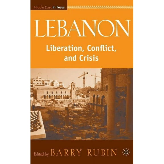 Middle East in Focus Lebanon: Liberation, Conflict, and Crisis, (Hardcover)