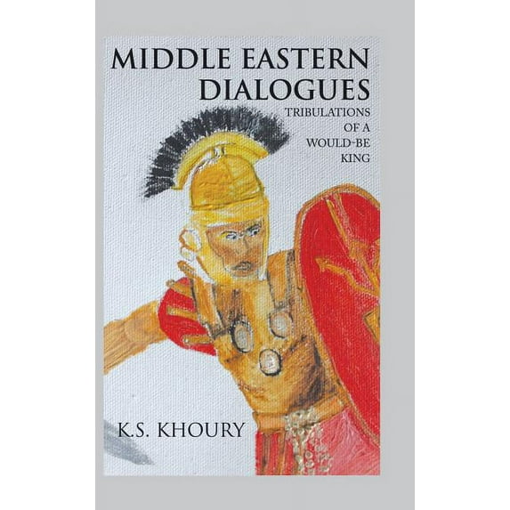 Middle Eastern Dialogues : Tribulations of a Would-be King