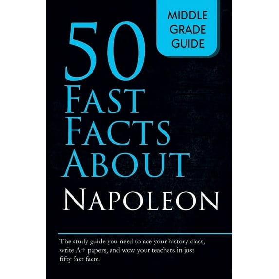 Middle Grade Guide Fifty Fast Facts About Napoleon, Book 1, (Paperback)