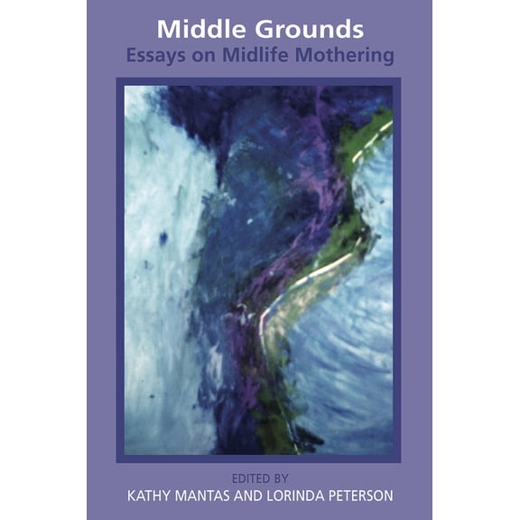 Middle Grounds: Essays on Midlife Mothering (Paperback)