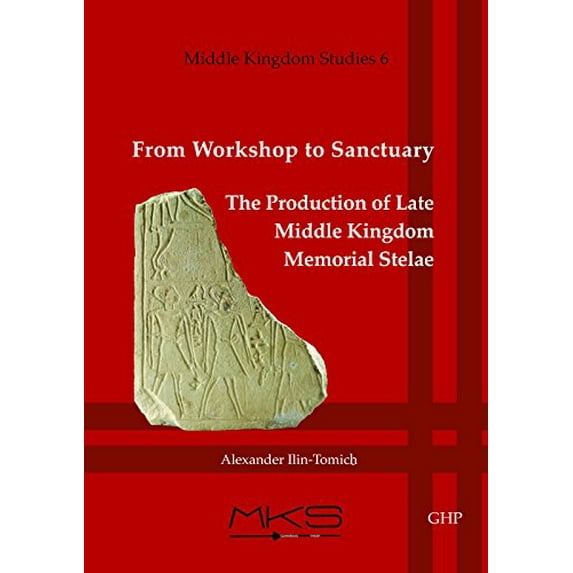 Middle Kingdom Studies: From Workshop to Sanctuary : The Production of Late Middle Kingdom Memorial Stelae (Series #6) (Paperback)