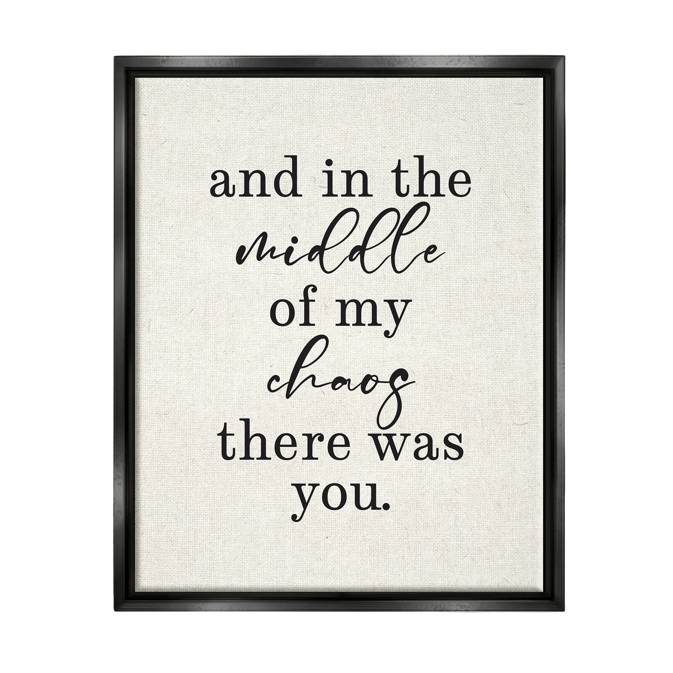 Middle Of My Chaos There Was You Romance Inspirational Graphic Art Jet Black Framed Art Print Wall Art