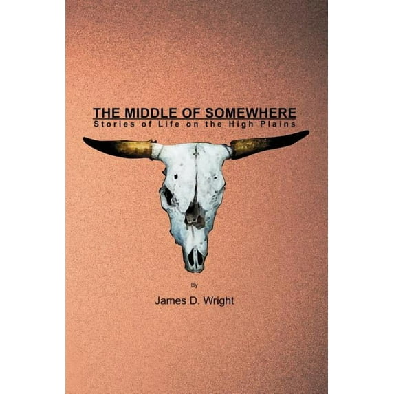 Middle Of Somewhere : Stories Of Life On The High Plains