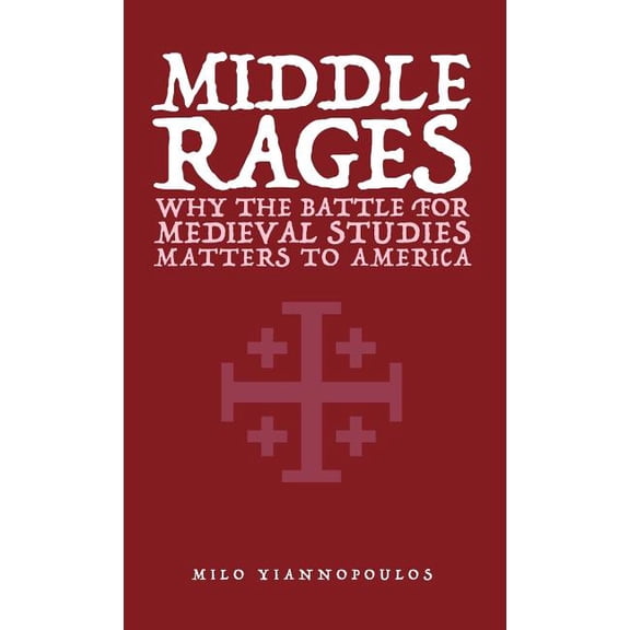 Middle Rages: Why The Battle For Medieval Studies Matters To America, (Paperback)