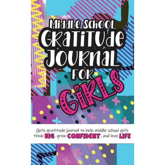 Middle School Gratitude Journal for Girls: Girls gratitude journal to help middle school girls think big, grow confident, (Paperback)