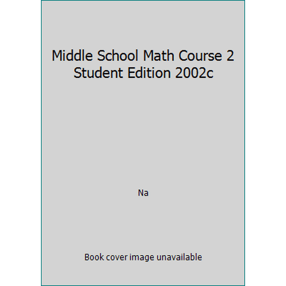 Pre-Owned Middle School Math Course 2 Student Edition 2002c (Hardcover) 0130541109 9780130541109