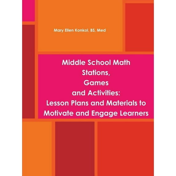 Middle School Math Stations, Games and Activities: Lesson Plans and Materials to Motivate and Engage Learners, (Paperback)