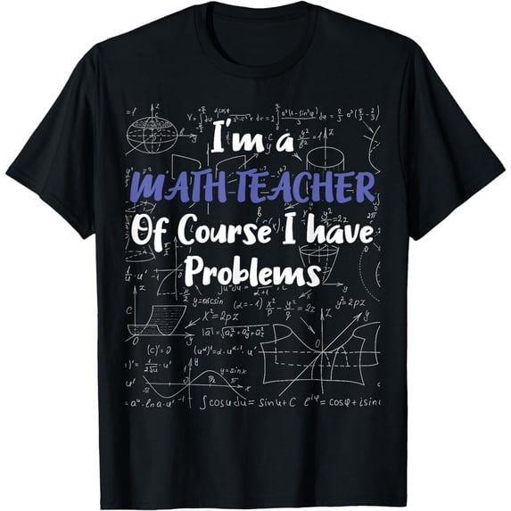 Middle School Math Teacher Of Course I Have Problems T-Shirt