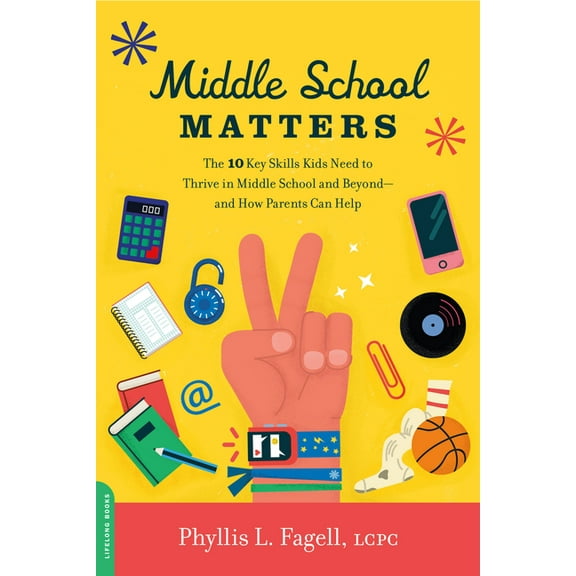 Middle School Matters: The 10 Key Skills Kids Need to Thrive in Middle School and Beyond--And How Parents Can Help, (Paperback)