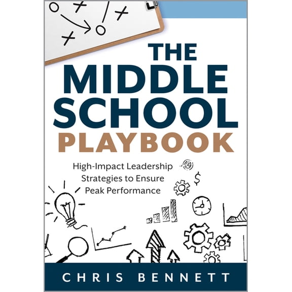 The Middle School Playbook: High-Impact Leadership Strategies to Ensure Peak Performance (a Practical Guide to Leading M, (Paperback)