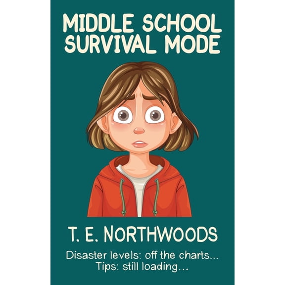 Middle School Survival Mode: Disaster levels: off the charts... Tips: still loading..., (Paperback)