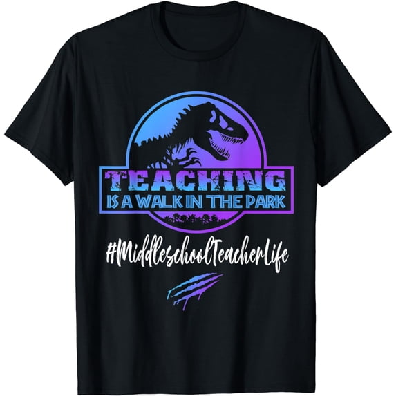 Middle School Teacher Life Teaching Is A Walk In The Park T-Shirt