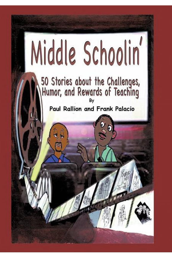 Middle Schoolin': 50 Stories about the Challenges, Humor, and Rewards of Teaching (Hardcover) by Frank Palacio, Paul Rallion